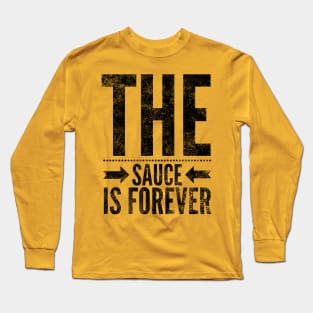 The Sauce is Forever (Blk text) Long Sleeve T-Shirt